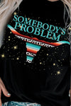 Somebody's Problem Graphic T-Shirt